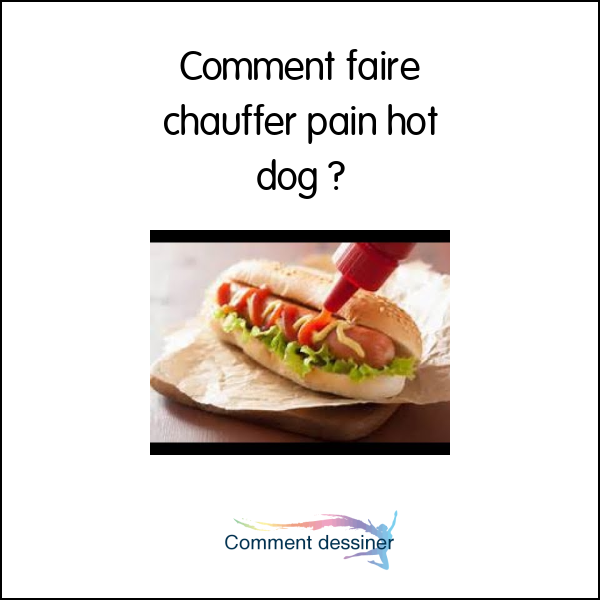 Comment faire chauffer pain hot dog